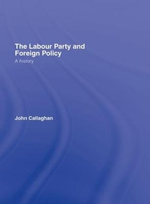 The Labour Party and Foreign Policy - John Callaghan