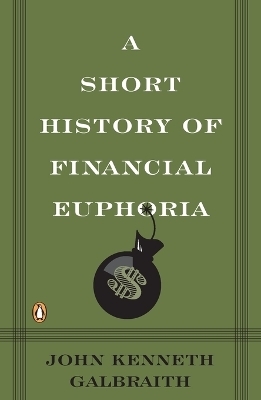 A Short History of Financial Euphoria - John Kenneth Galbraith
