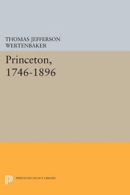 Princeton, 1746-1896 - Thomas Jefferson Wertenbaker