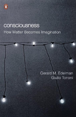 Consciousness - Gerald M Edelman, Giulio Tononi