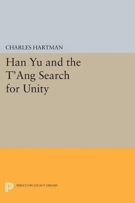 Han Yu and the T'ang Search for Unity - Charles Hartman