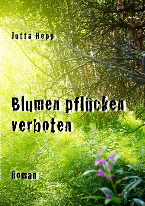 Blumen pfl&uuml;cken verboten - Jutta Hepp
