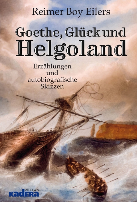 Goethe, Gl&uuml;ck und Helgoland -  Reimer Boy Eilers