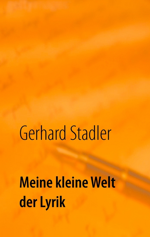 Meine kleine Welt der Lyrik - Gerhard Stadler
