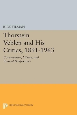 Thorstein Veblen and His Critics, 1891-1963 - Rick Tilman