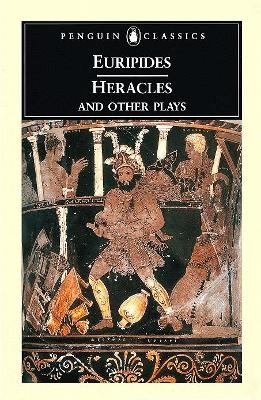 Heracles and Other Plays -  Euripides