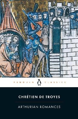 Arthurian Romances - Chr&eacute;tien de Troyes
