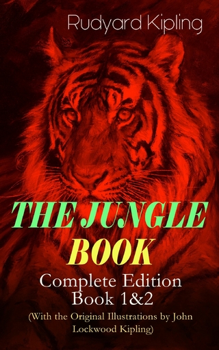 THE JUNGLE BOOK – Complete Edition: Book 1&2 (With the Original Illustrations by John Lockwood Kipling)