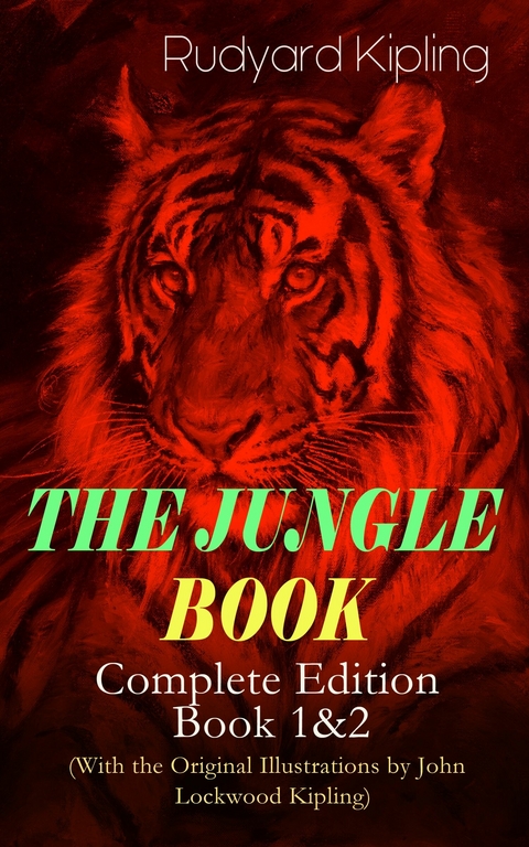 THE JUNGLE BOOK &ndash; Complete Edition: Book 1&2 (With the Original Illustrations by John Lockwood Kipling) - Rudyard Kipling