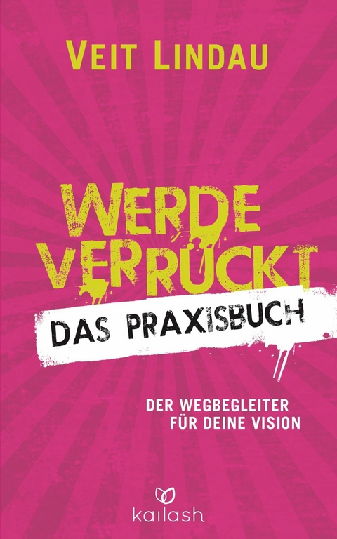 Werde verr&uuml;ckt &ndash; Das Praxisbuch - Veit Lindau