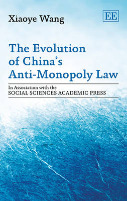 The Evolution of China&rsquo;s Anti-Monopoly Law - Xiaoye Wang