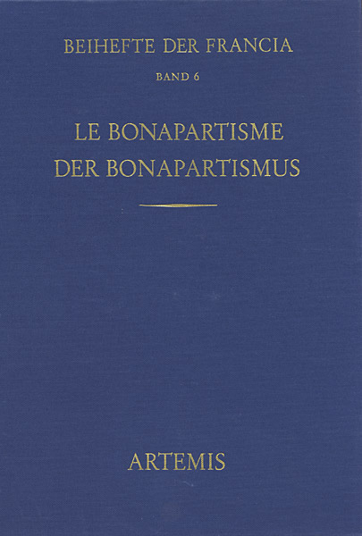 Le Bonapartisme. Ph&eacute;nom&egrave;ne historique et mythe politique. Der Bonapartismus. Historisches Ph&auml;nomen und politischer Mythos - 