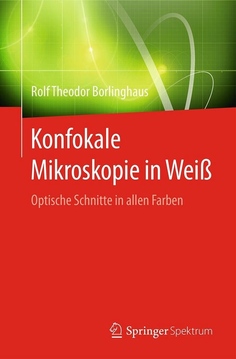 Konfokale Mikroskopie in Weiß -  Rolf Theodor Borlinghaus