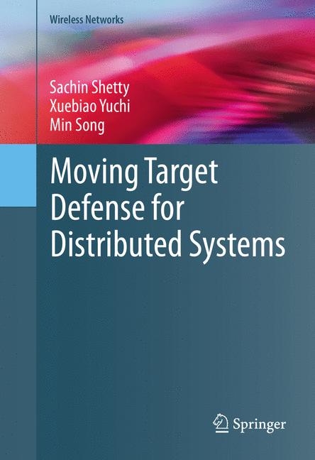 Moving Target Defense for Distributed Systems - Sachin Shetty, Xuebiao Yuchi, Min Song