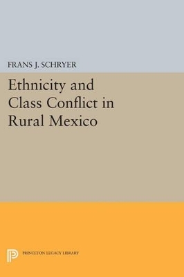 Ethnicity and Class Conflict in Rural Mexico - Frans J. Schryer
