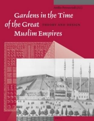 Gardens in the Time of the Great Muslim Empires - 