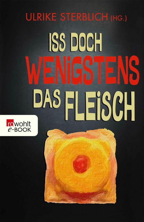 Iss doch wenigstens das Fleisch - 