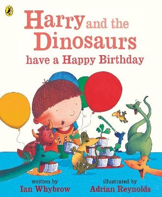 Harry and the Dinosaurs have a Happy Birthday - Ian Whybrow