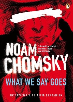 What We Say Goes - Noam Chomsky
