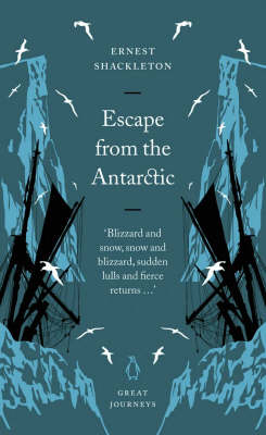 Escape from the Antarctic - Sir Ernest Henry Shackleton