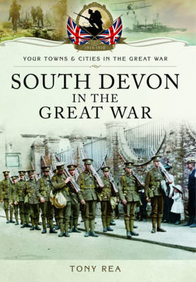 South Devon in the Great War -  Tony Rea