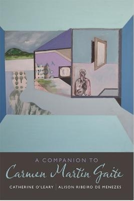 A Companion to Carmen Mart&iacute;n Gaite - Catherine O'Leary, Alison Ribeiro de Menezes