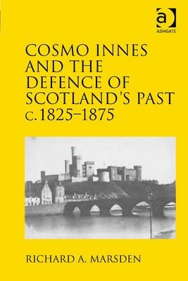 Cosmo Innes and the Defence of Scotland's Past c. 1825-1875