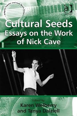 Cultural Seeds: Essays on the Work of Nick Cave -  Tanya Dalziell