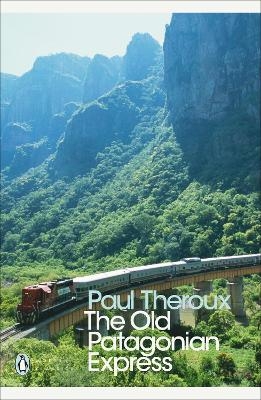 The Old Patagonian Express - Paul Theroux