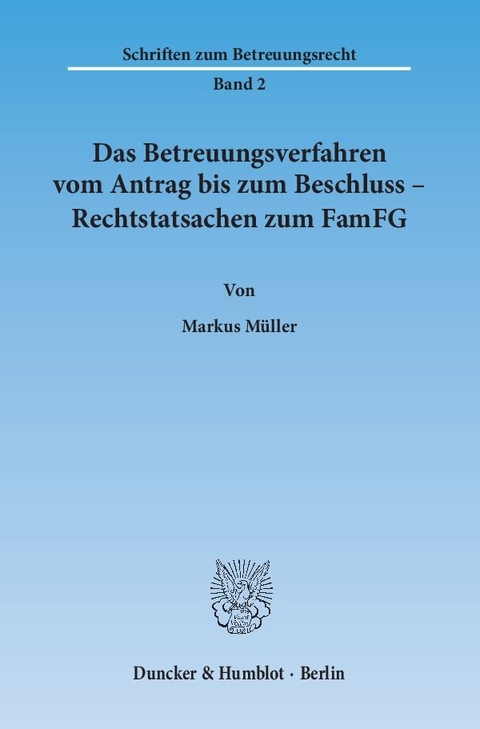 Das Betreuungsverfahren vom Antrag bis zum Beschluss &ndash; Rechtstatsachen zum FamFG. - Markus M&uuml;ller
