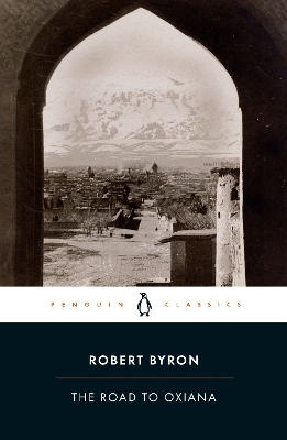 The Road to Oxiana - Robert Byron