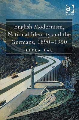 English Modernism, National Identity and the Germans, 1890-1950 -  Petra Rau