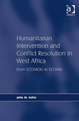Humanitarian Intervention and Conflict Resolution in West Africa -  John M. Kabia