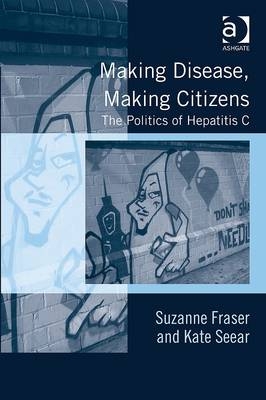 Making Disease, Making Citizens -  Suzanne Fraser,  Kate Seear