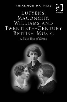 Lutyens, Maconchy, Williams and Twentieth-Century British Music