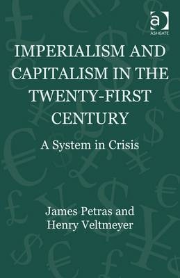 Imperialism and Capitalism in the Twenty-First Century -  Humberto Marquez,  James Petras,  Henry Veltmeyer
