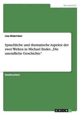 Sprachliche und thematische Aspekte der zwei Welten in Michael Endes "Die unendliche Geschichte" - Lisa Biebricher