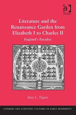 Literature and the Renaissance Garden from Elizabeth I to Charles II