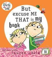 Charlie and Lola: But Excuse Me That is My Book