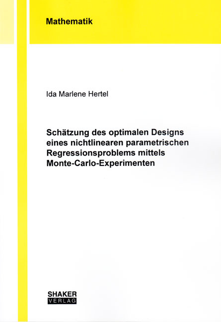 Schätzung des optimalen Designs eines nichtlinearen parametrischen Regressionsproblems mittels Monte-Carlo-Experimenten - Ida Marlene Hertel