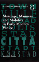 Marriage, Manners and Mobility in Early Modern Venice -  Alexander Cowan