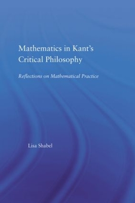 Mathematics in Kant's Critical Philosophy