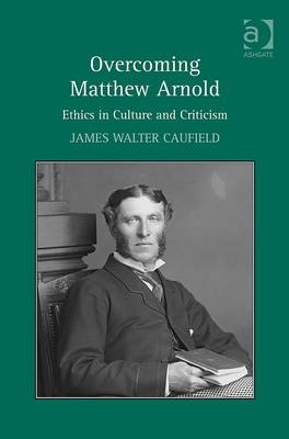 Overcoming Matthew Arnold -  James Walter Caufield