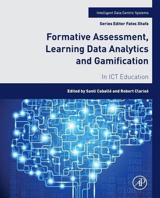 Formative Assessment, Learning Data Analytics and Gamification -  Santi Caballe,  Robert Clariso