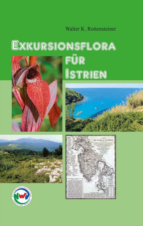 Exkursionsflora f&uuml;r Istrien - Walter K. Rottensteiner