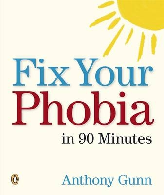 Fix Your Phobia in 90 Minutes - Anthony Gunn