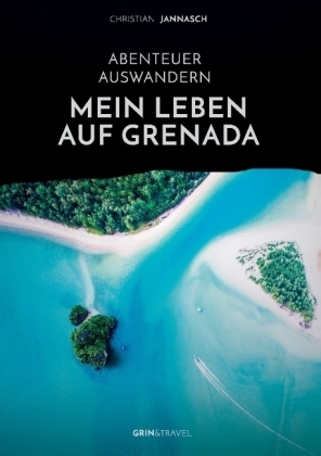 Abenteuer Auswandern. Mein Leben auf Grenada