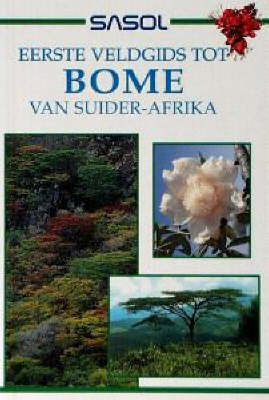 Sasol Eerste Veldgids tot Bome van Suider-Afrika -  Elsa Pooley