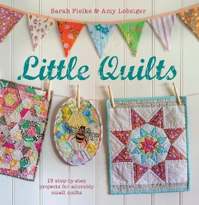 Little Quilts - Sarah Fielke, Amy Lobsiger