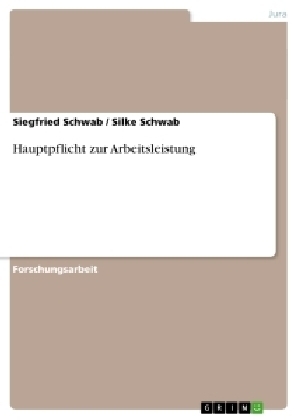 Hauptpflicht zur Arbeitsleistung - Siegfried Schwab, Silke Schwab